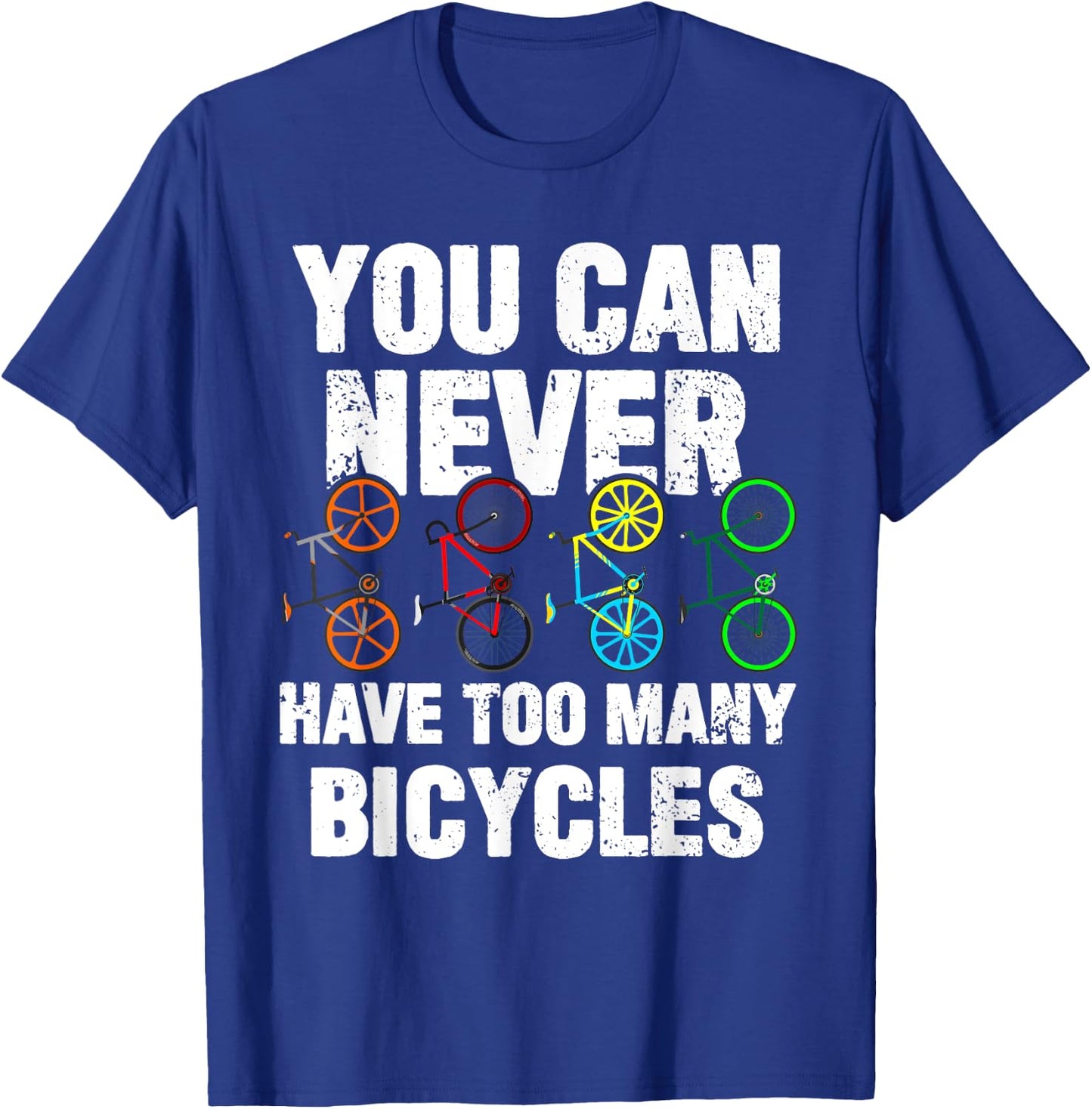 You Can Never Have Too Many Bicycles Funny Cycling Gift T-Shirt - T-Shirt | Royal