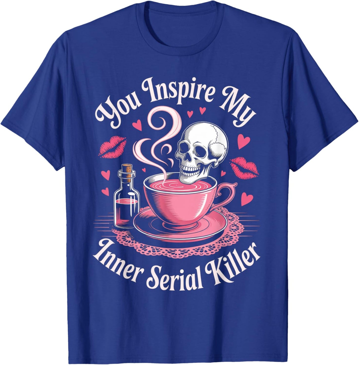 Funny Saying You Inspire My Inner Serial Killer Women Men T-Shirt - T-Shirt | Royal