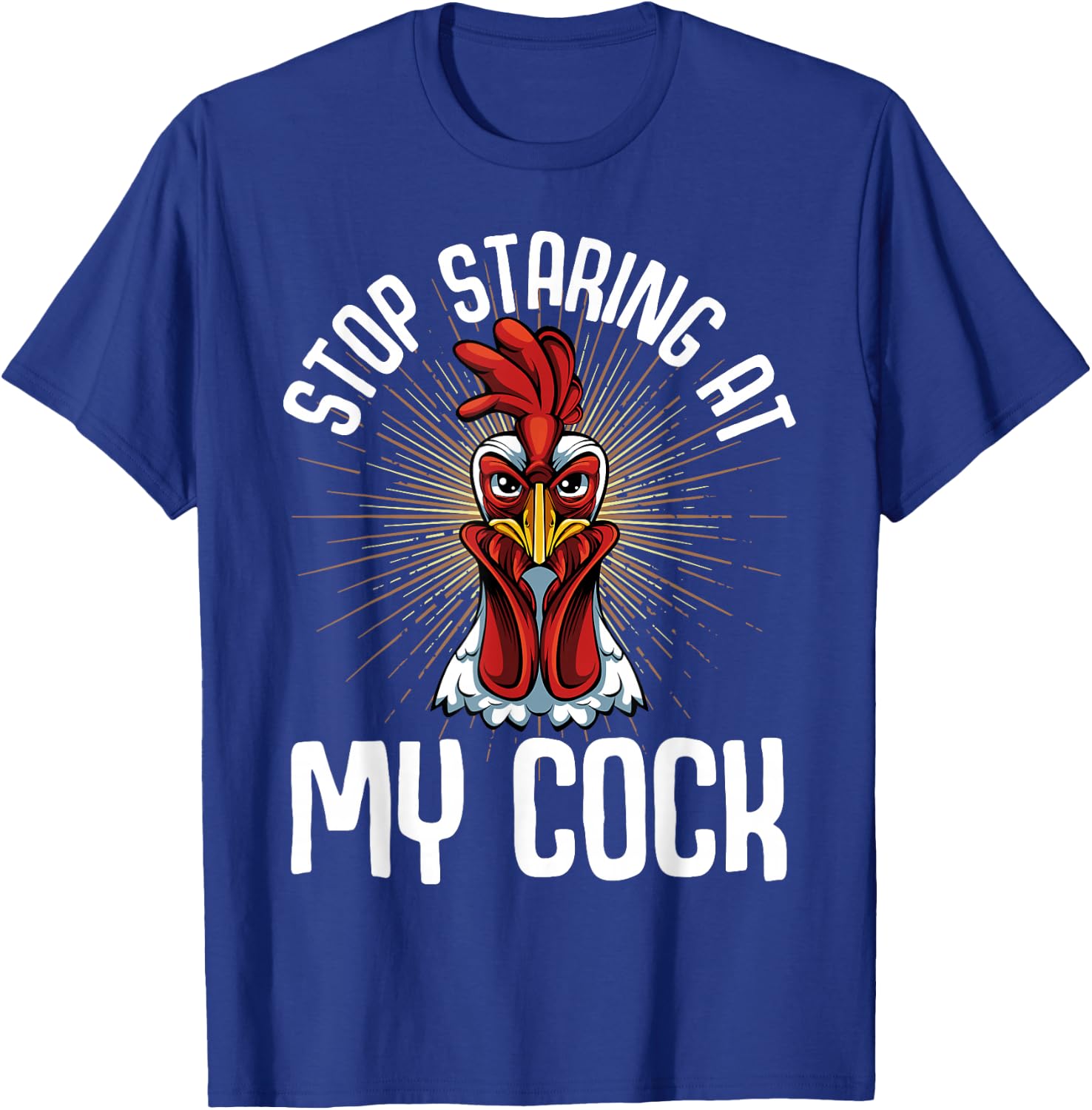 Stop Staring At My Cock Funny Farmer Sarcastic Chicken T-Shirt - T-Shirt | Royal