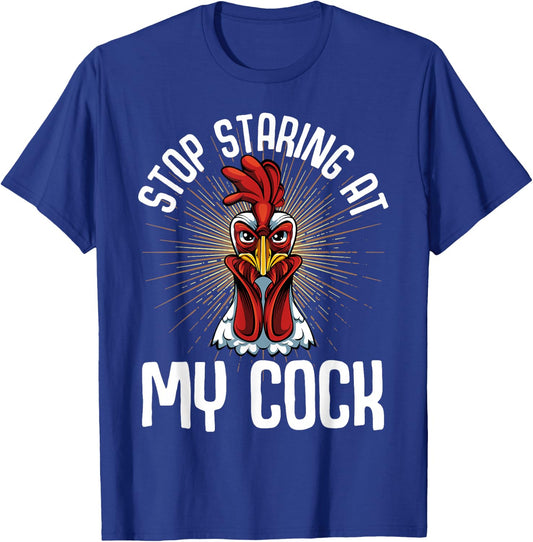 Stop Staring At My Cock Funny Farmer Sarcastic Chicken T-Shirt - T-Shirt | Royal
