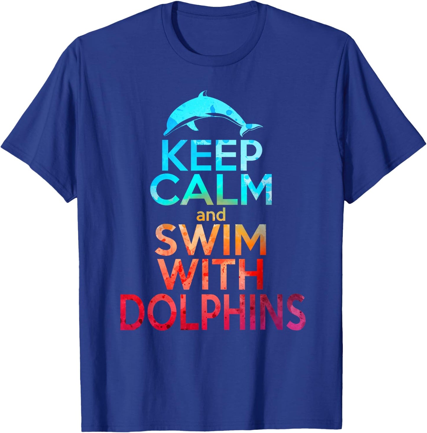 KEEP CALM & SWIM WITH DOLPHINS Funny Dolphin Lover Graphic T-Shirt - T-Shirt | Royal