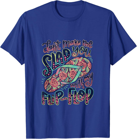 Don’t Make Me Slap You with My Flip Flop Mom Humor Design T-Shirt - T-Shirt | Royal