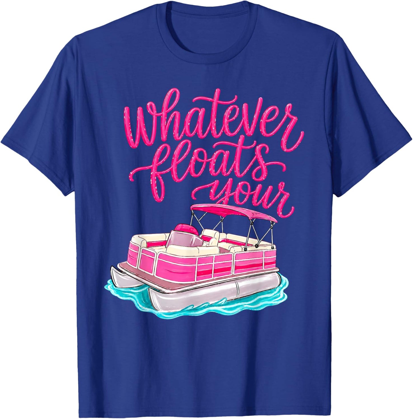 Summer Vacation Whatever Floats Your Boat Lake Life Funny T-Shirt - T-Shirt | Royal