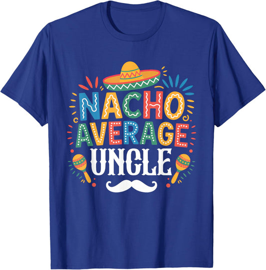 Nacho Average Uncle Mexican Funny Cinco De Mayo Fiesta T-Shirt - T-Shirt | Royal