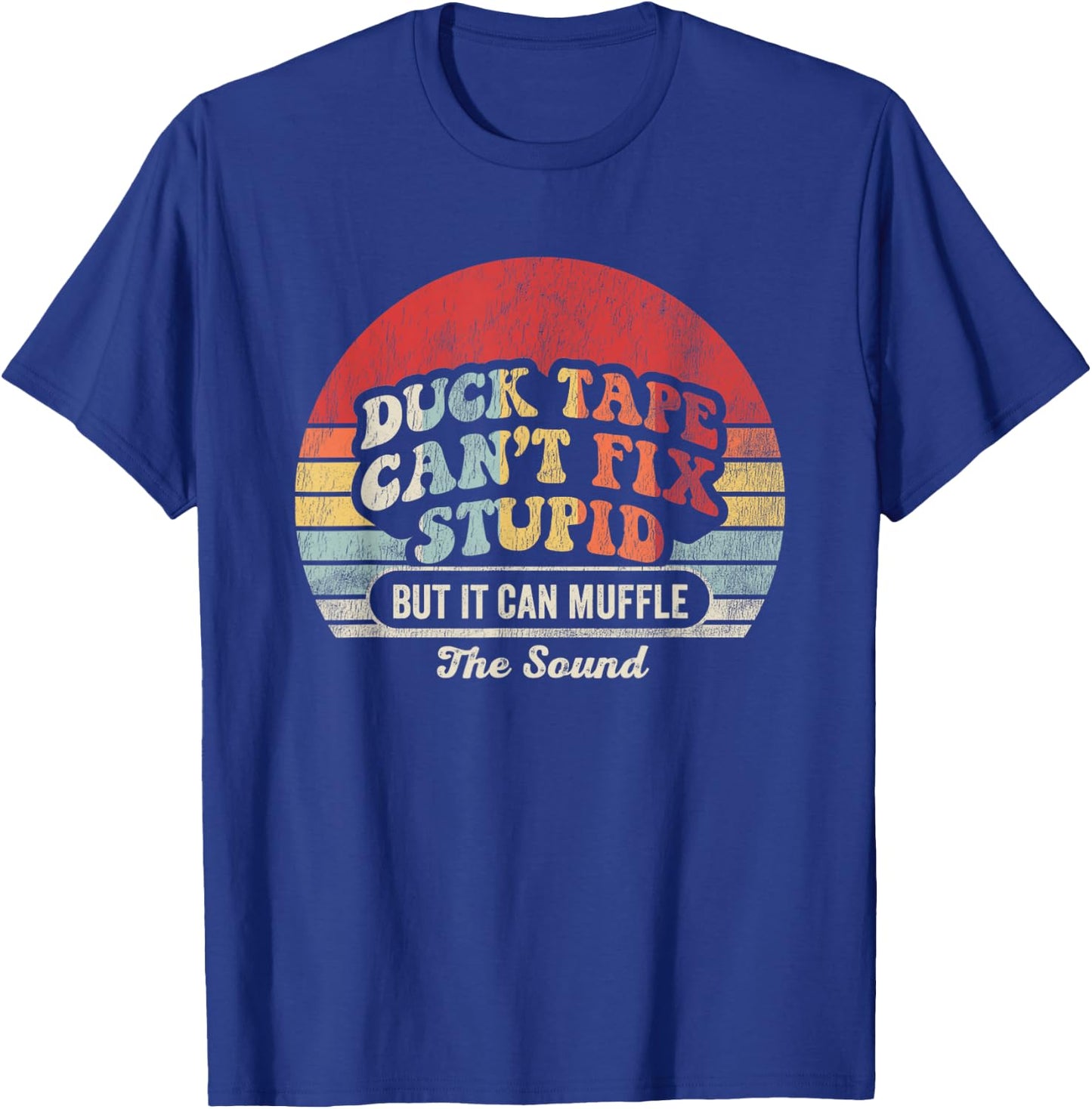 Duck Tape Can't Fix Stupid But It Can Muffle T-Shirt - T-Shirt | Royal