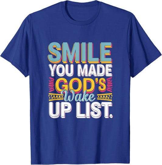 Smile, You Made God's Wake Up List Funny T-Shirt - T-Shirt | Royal