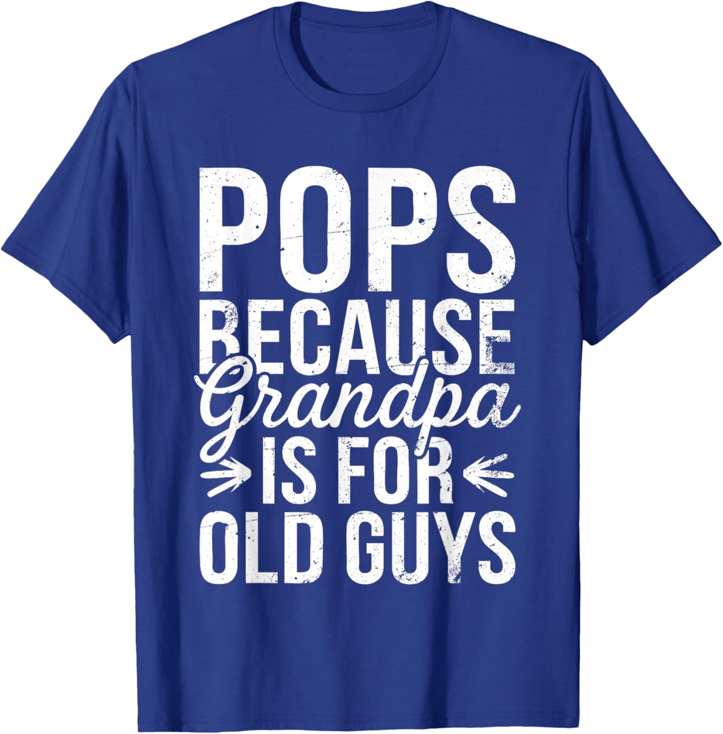 Pops Because Grandpa Is For Old Guys Shirt Men Fathers Day T-Shirt - T-Shirt | Royal