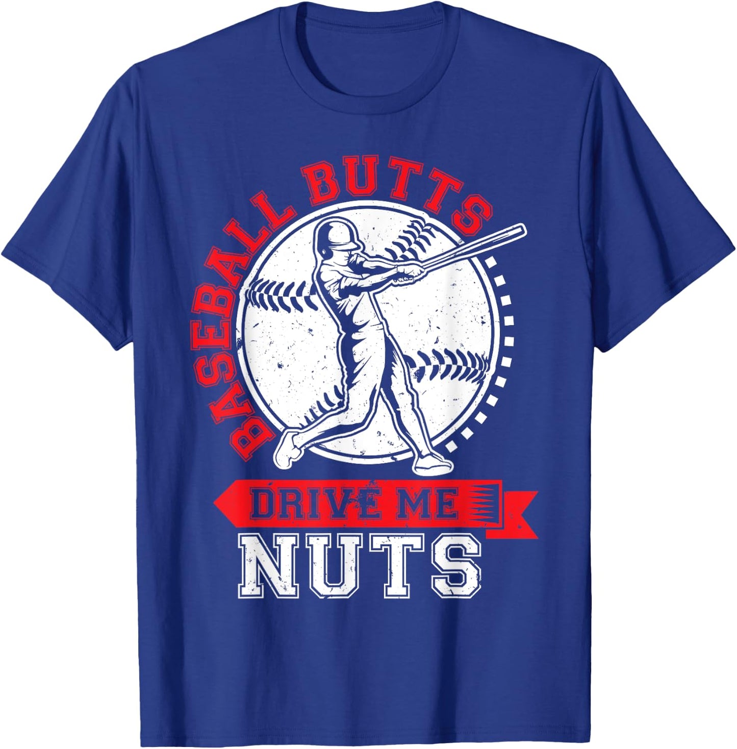 Baseball Butts Drive Me Nuts Funny Baseball Fan T-Shirt - T-Shirt | Royal