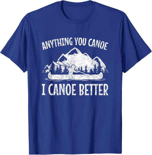 Canoe Canoe? Gifts Anything You Canoe, Funny Canoeing - -Adults, Black, Small T-Shirt - T-Shirt | Royal