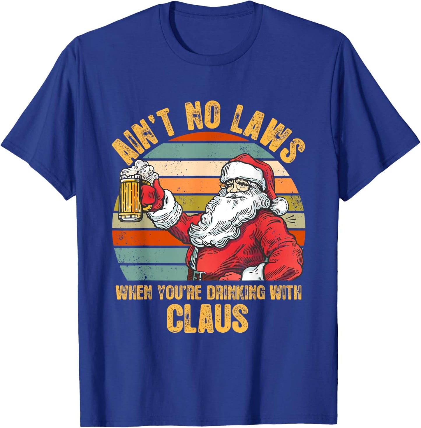 Aint No Laws When You're Drinking With Claus Funny Christmas T-Shirt - T-Shirt | Royal