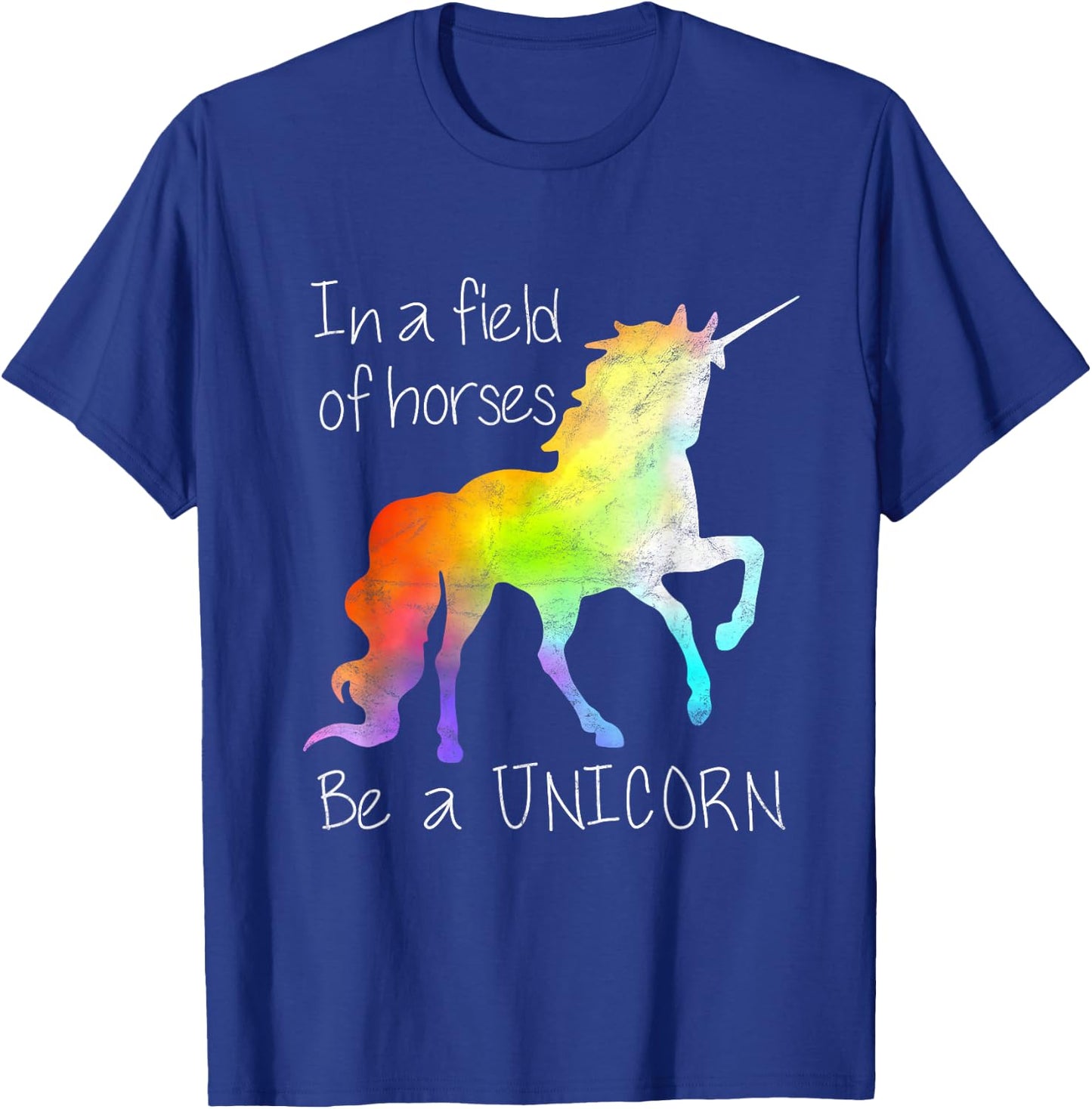 In A Field Of Horses Be A Unicorn Inspirational Shirt T-Shirt - T-Shirt | Royal