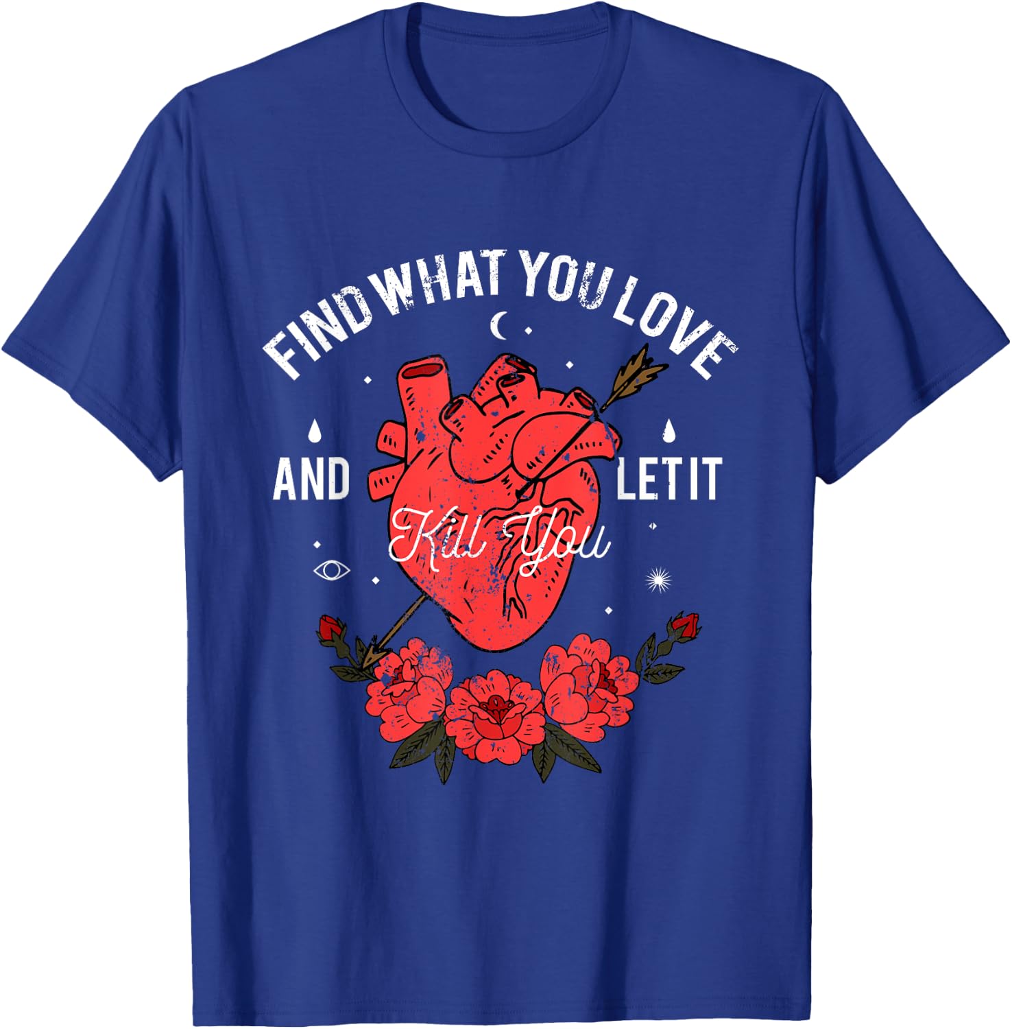Find What You Love And Let It Kill You T-Shirt - T-Shirt | Royal