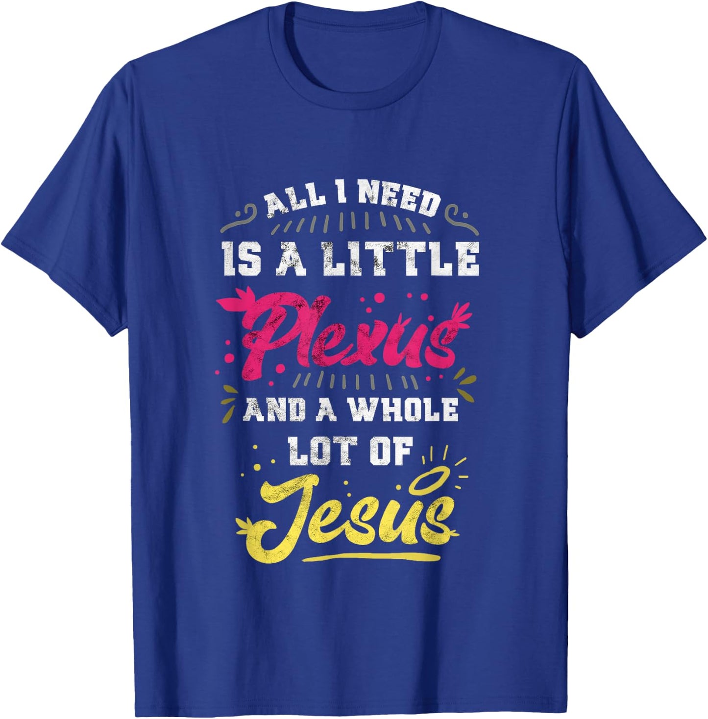 Plexus & Jesus Shirts 'All I Need Is A Little Plexus And A Whole Lot Of Jesus' -Adults Black T-Shirt - T-Shirt | Royal