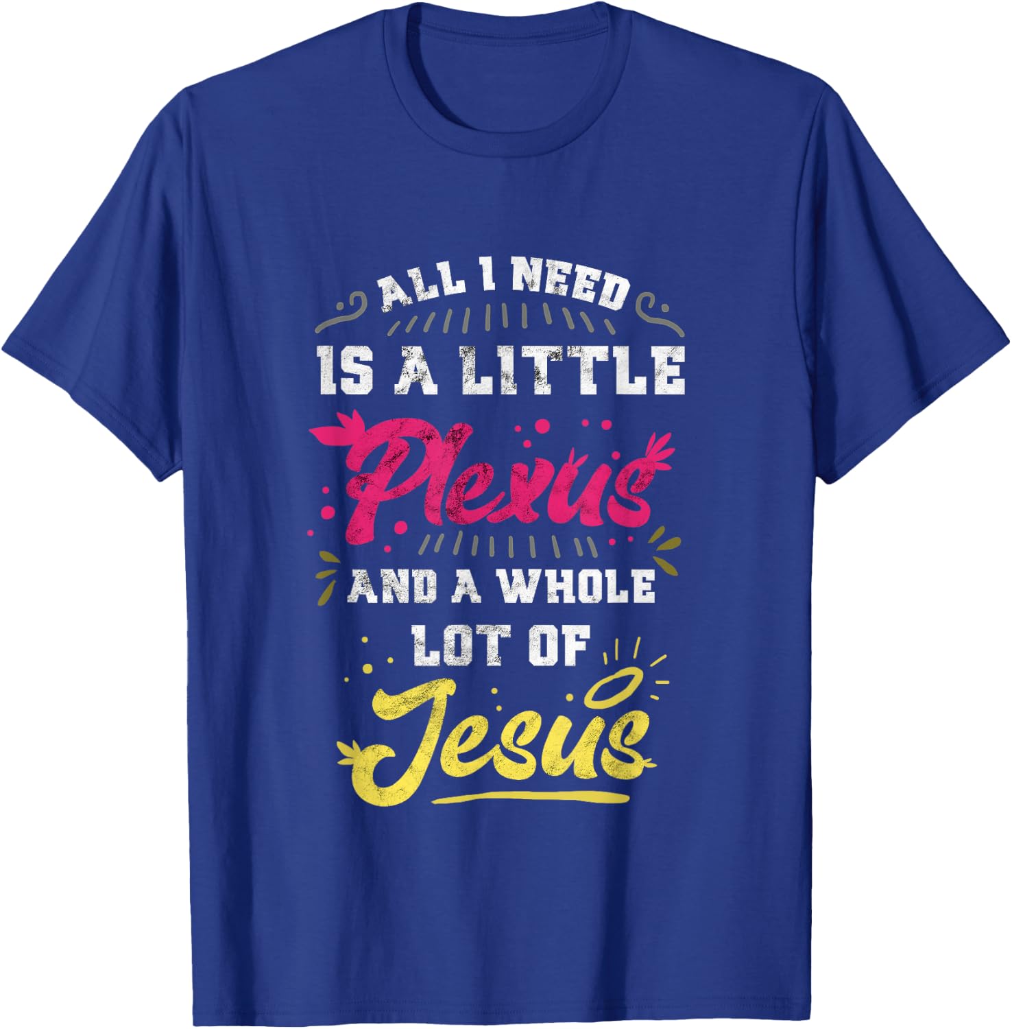 Plexus & Jesus Shirts 'All I Need Is A Little Plexus And A Whole Lot Of Jesus' -Adults Black T-Shirt - T-Shirt | Royal