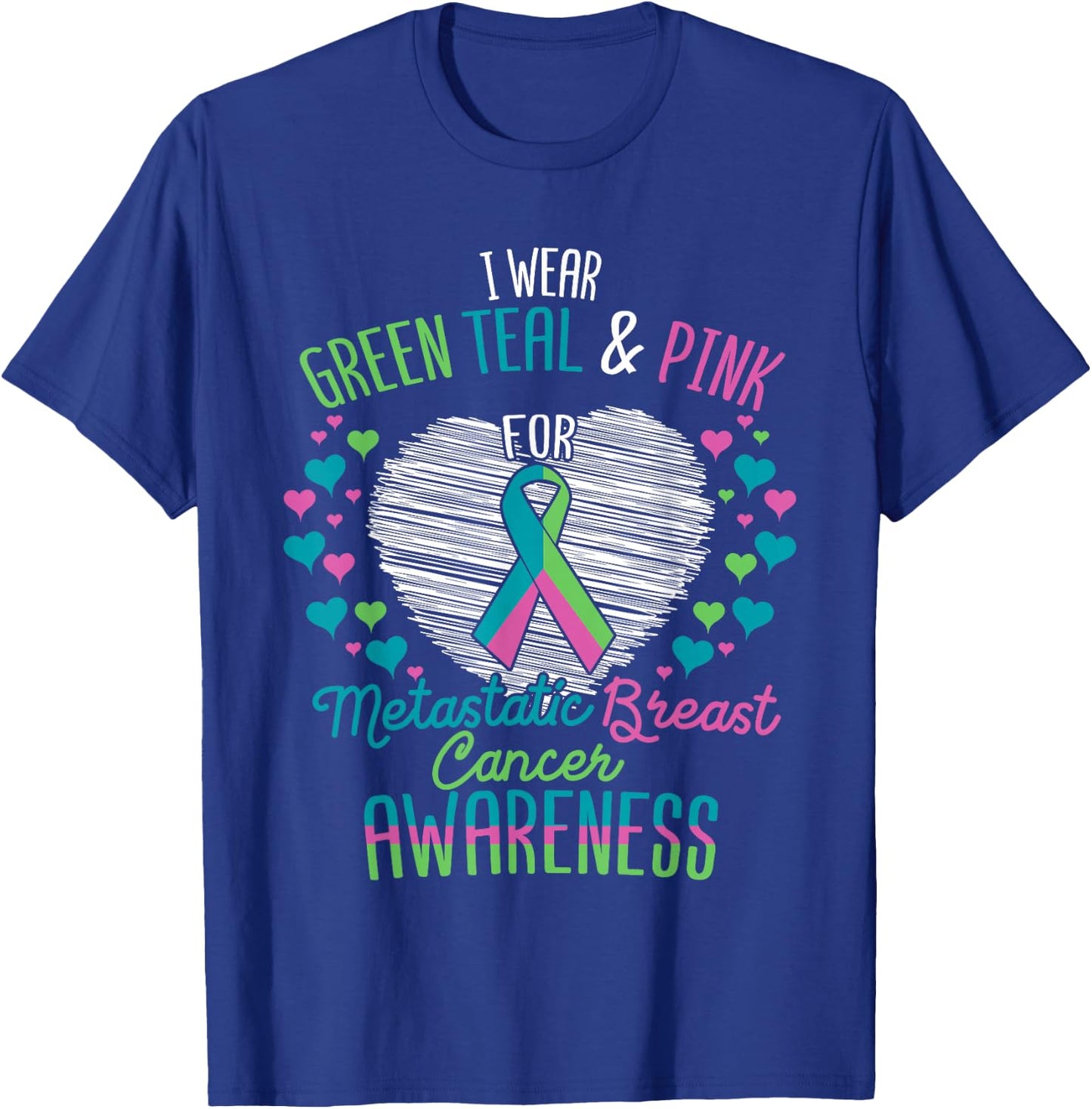 Wear Green Teal Pink For Metastatic Breast Cancer Ribbon T-Shirt - T-Shirt | Royal