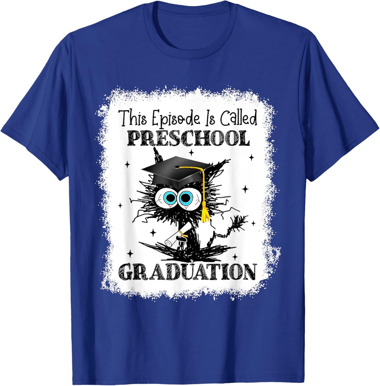 This Episode Is Called Preschool Graduation Bleached T-Shirt - T-Shirt | Royal