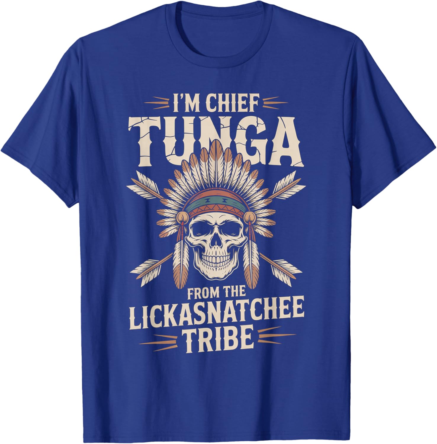 Chief Tunga Funny Lickasnatchee Tribe Sarcastic Saying T-Shirt - T-Shirt | Royal