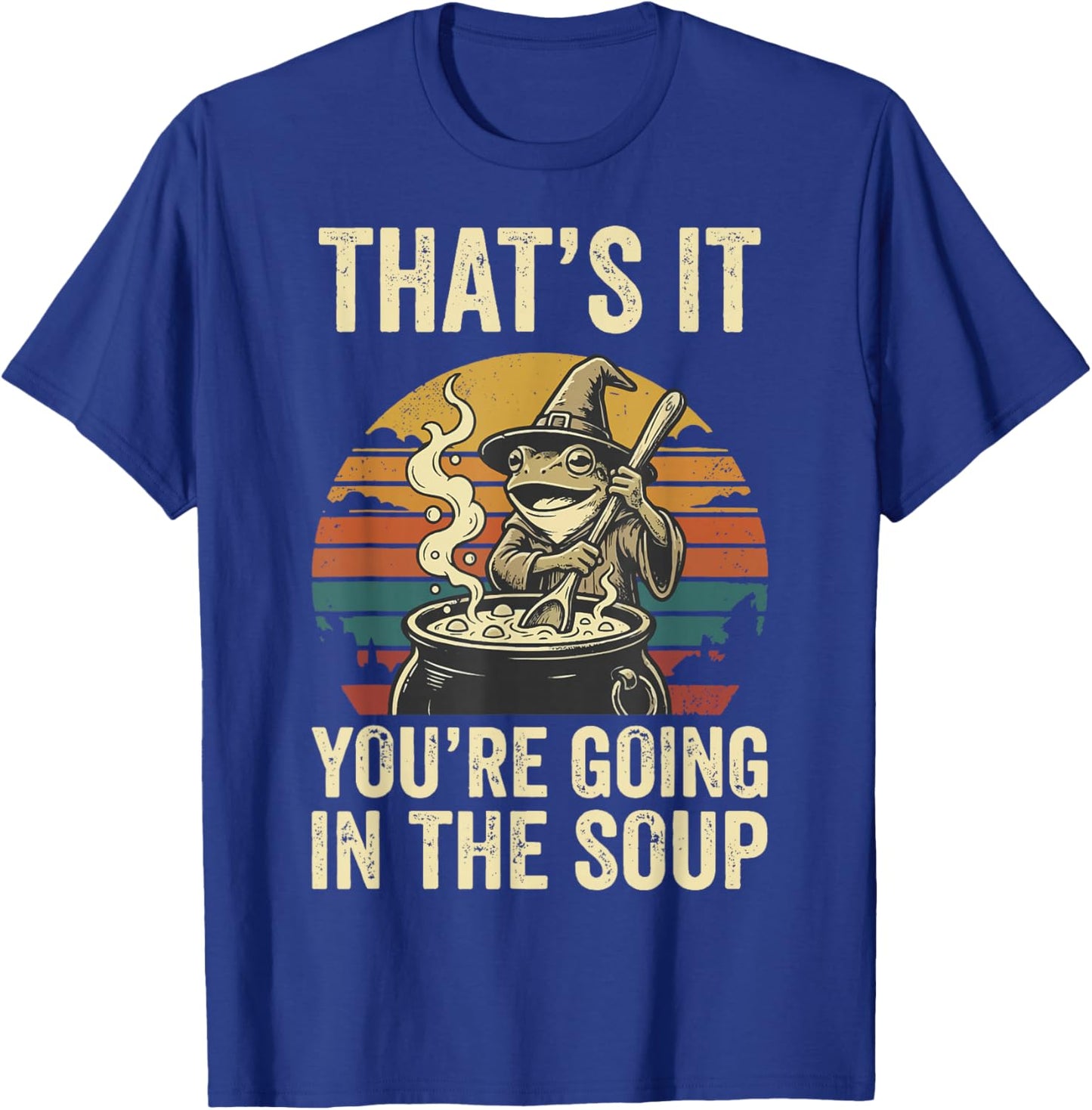 That's It You're Going in The Soup Frog T-Shirt - T-Shirt | Royal