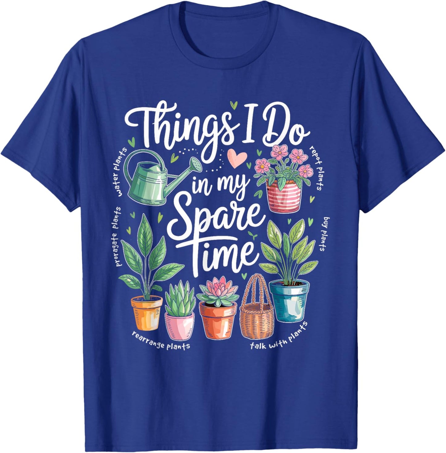 Things I Do in My Spare Time Propagate Plants Planting Hobby T-Shirt - T-Shirt | Royal