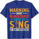 Warning May Randomly Start to Sing Anytime T-Shirt - T-Shirt | Royal