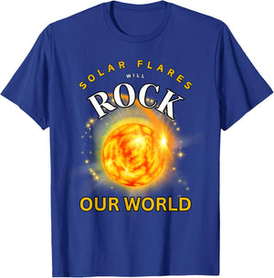 Solar Flares Will Rock Our World 2024 T-Shirt - T-Shirt | Royal