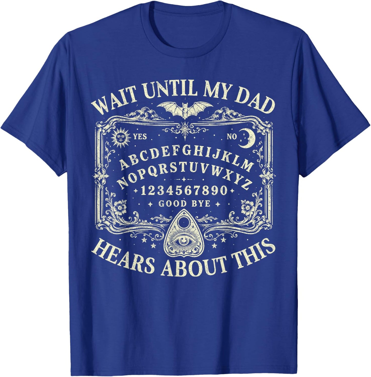 Wait Until My Dad Hears About This Dark Humor Dad Memorial T-Shirt - T-Shirt | Royal
