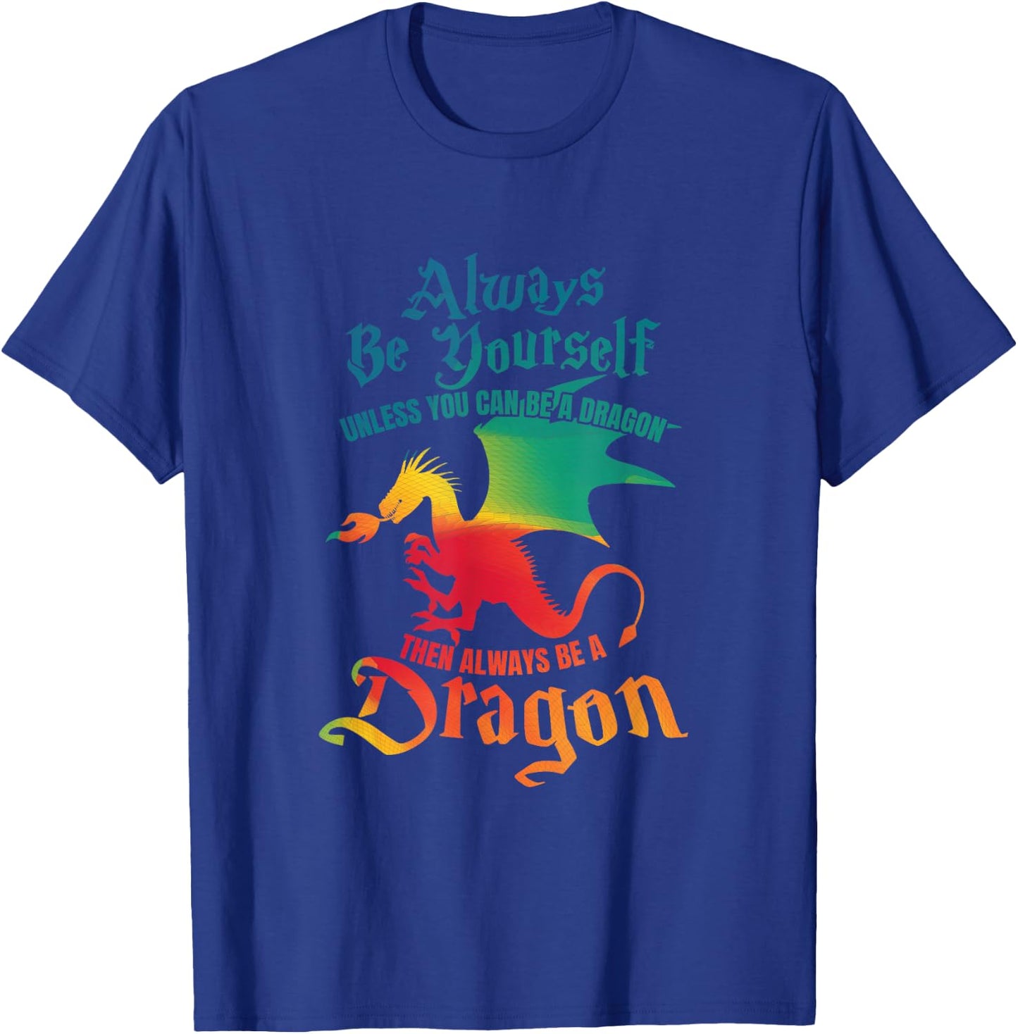 Always Be Yourself Unless You Can Be A Dragon Gift Short Sleeve T-Shirt - T-Shirt | Royal