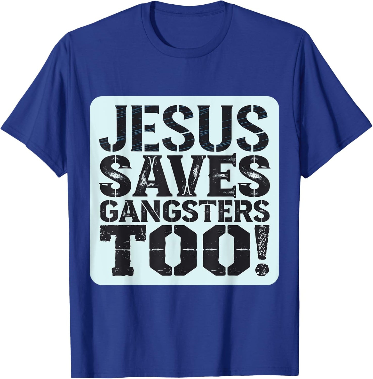 Squabble Up Jesus Saves Gangsters Too! T-Shirt - T-Shirt | Royal