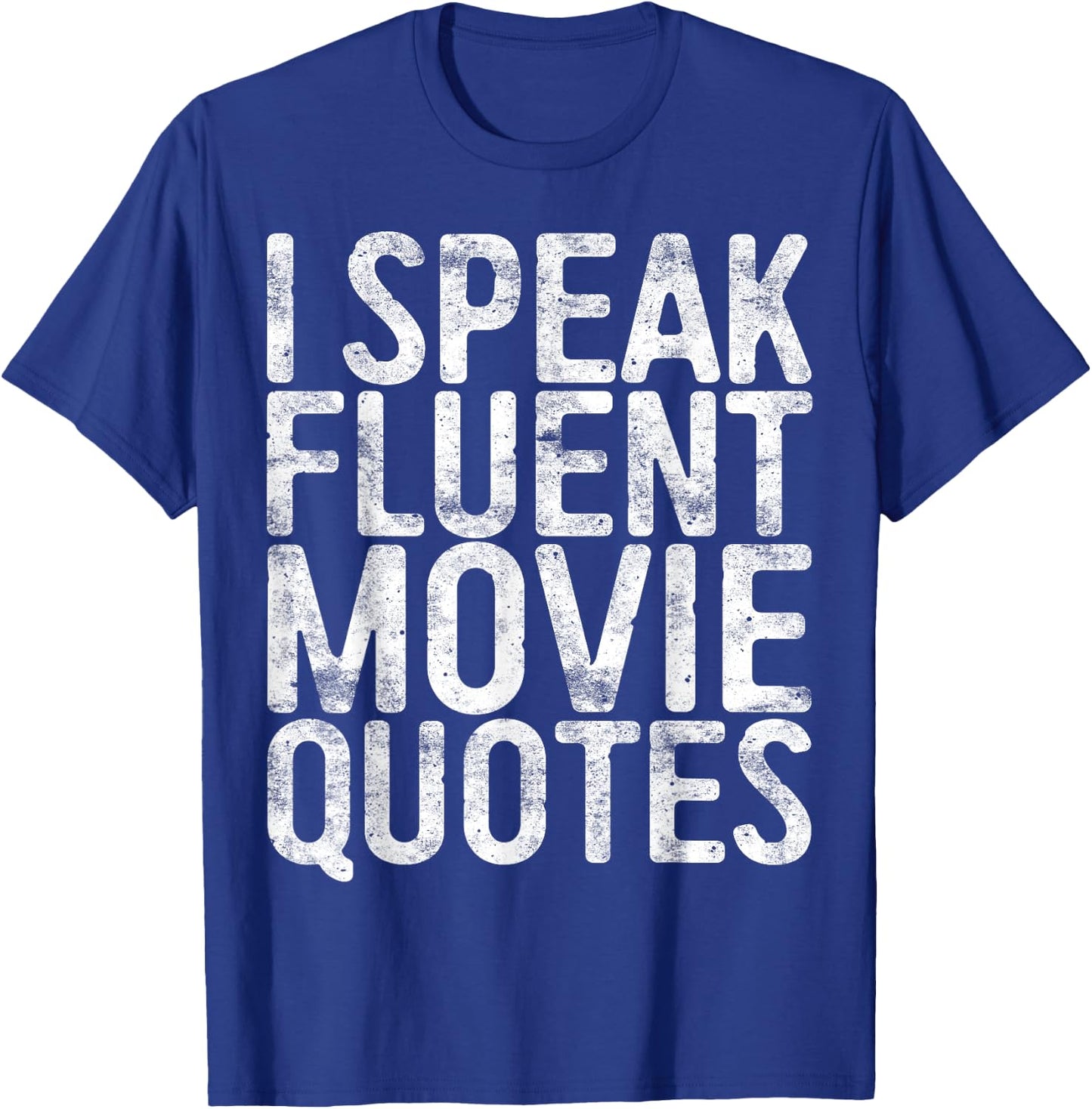 I Speak Fluent Movie Quotes Shirt Men Women Cinema Lover T-Shirt - T-Shirt | Royal