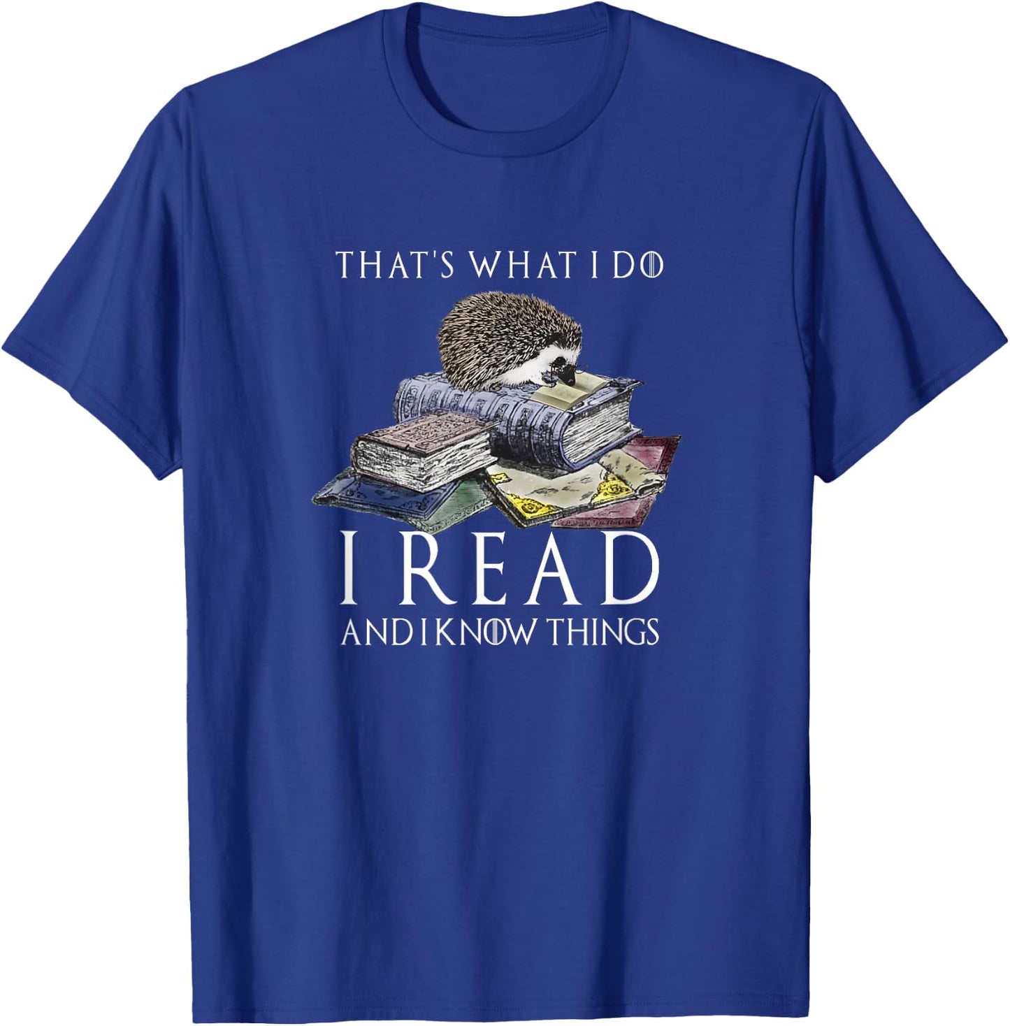 Hedgehog Shirt: That's What I Do I Read And I Know Things T-Shirt - T-Shirt | Royal