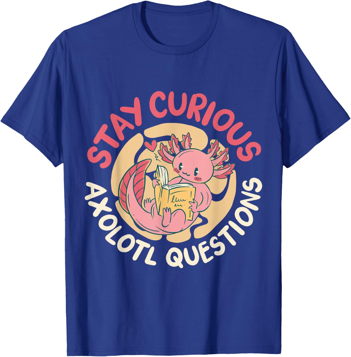 Stay Curious Axolotl Questions T-Shirt - T-Shirt | Royal