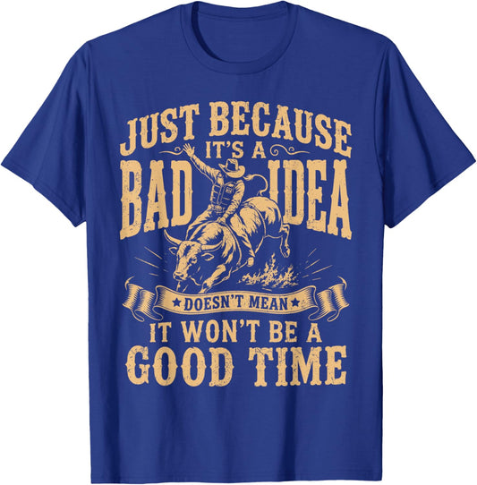 Just Because Its A Bad Idea Rodeo Cowboy T-Shirt - T-Shirt | Royal