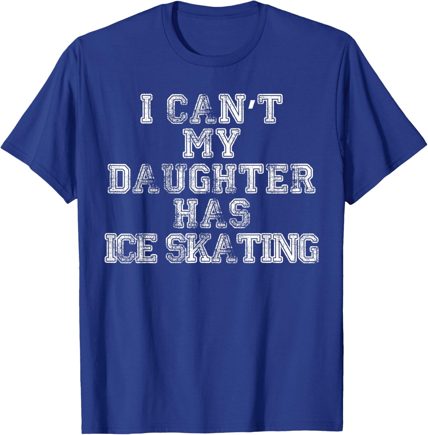 I Can't My Daughter Has Ice Skating T Shirt Mom Dad T-Shirt - T-Shirt | Royal