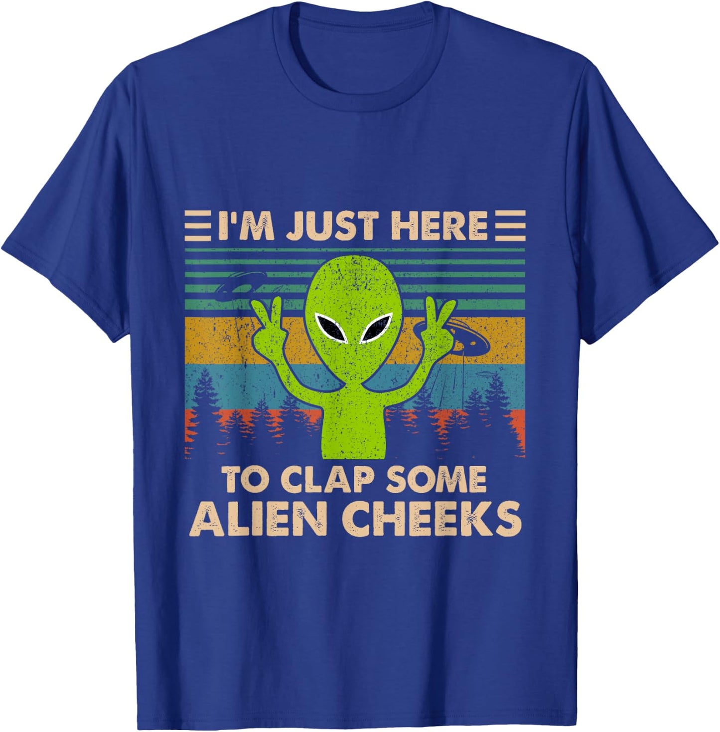 Vintage I'm Just Here to Clap Some Alien Cheeks Funny T-Shirt - T-Shirt | Royal