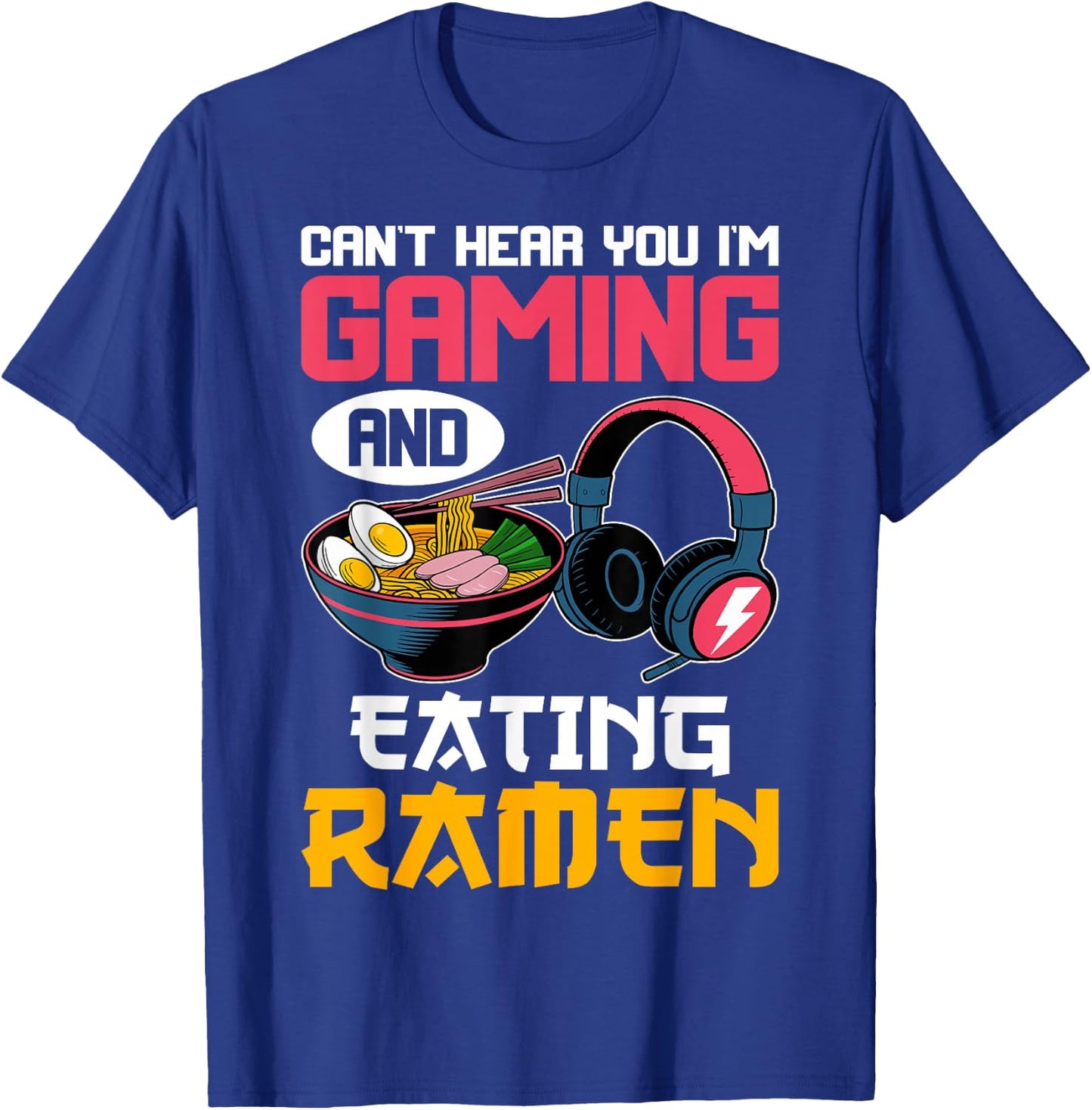 Can't Hear You I'm Gaming and Eating Ramen Noodles Gamer T-Shirt - T-Shirt | Royal