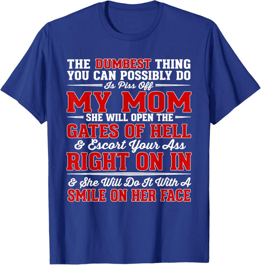 The Dumbest Thing You Can Possibly Do is Piss Off My Mom She T-Shirt - T-Shirt | Royal