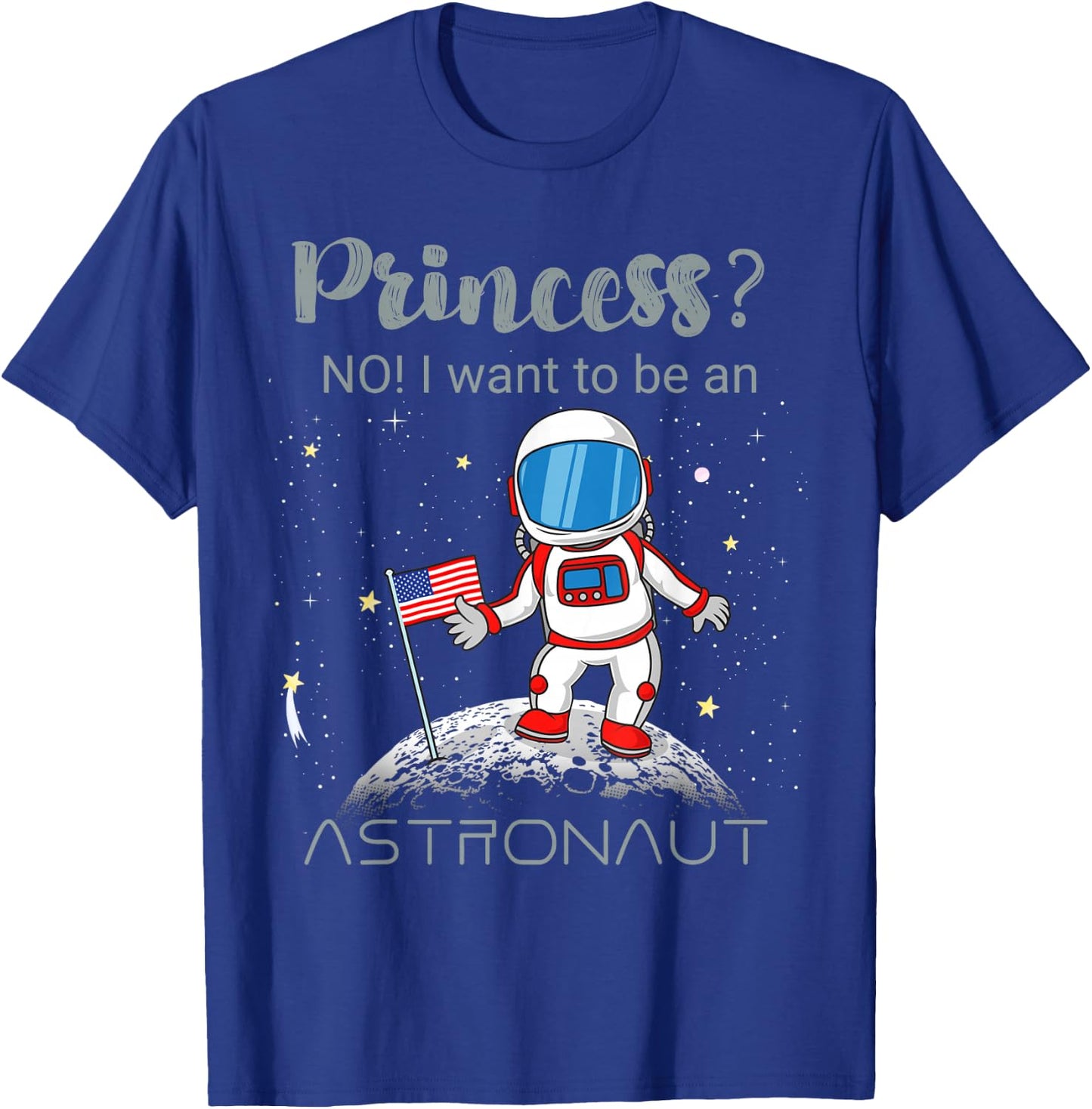 Forget Princess I Want To Be An Astronaut T-Shirt - T-Shirt | Royal