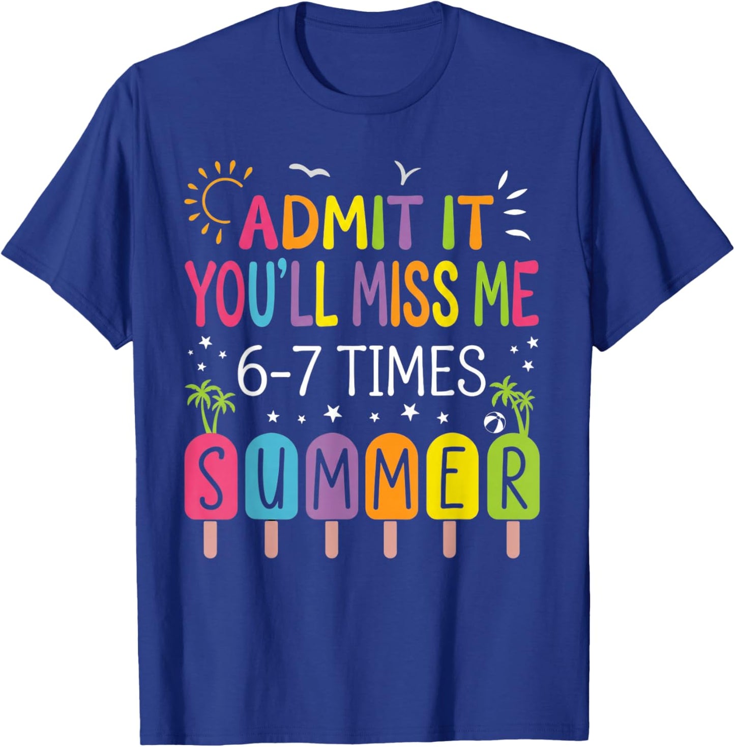 Admit It You'll Miss Me 6-7 Times This Summer CuteGraduation T-Shirt - T-Shirt | Royal