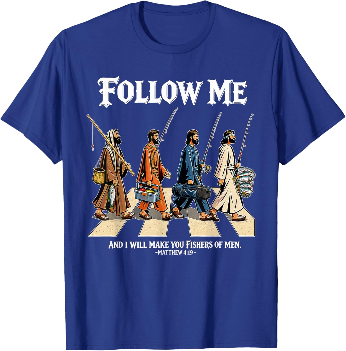 Follow Me and I Will Make You Fishers of Men Matthew 4:19 T-Shirt - T-Shirt | Royal