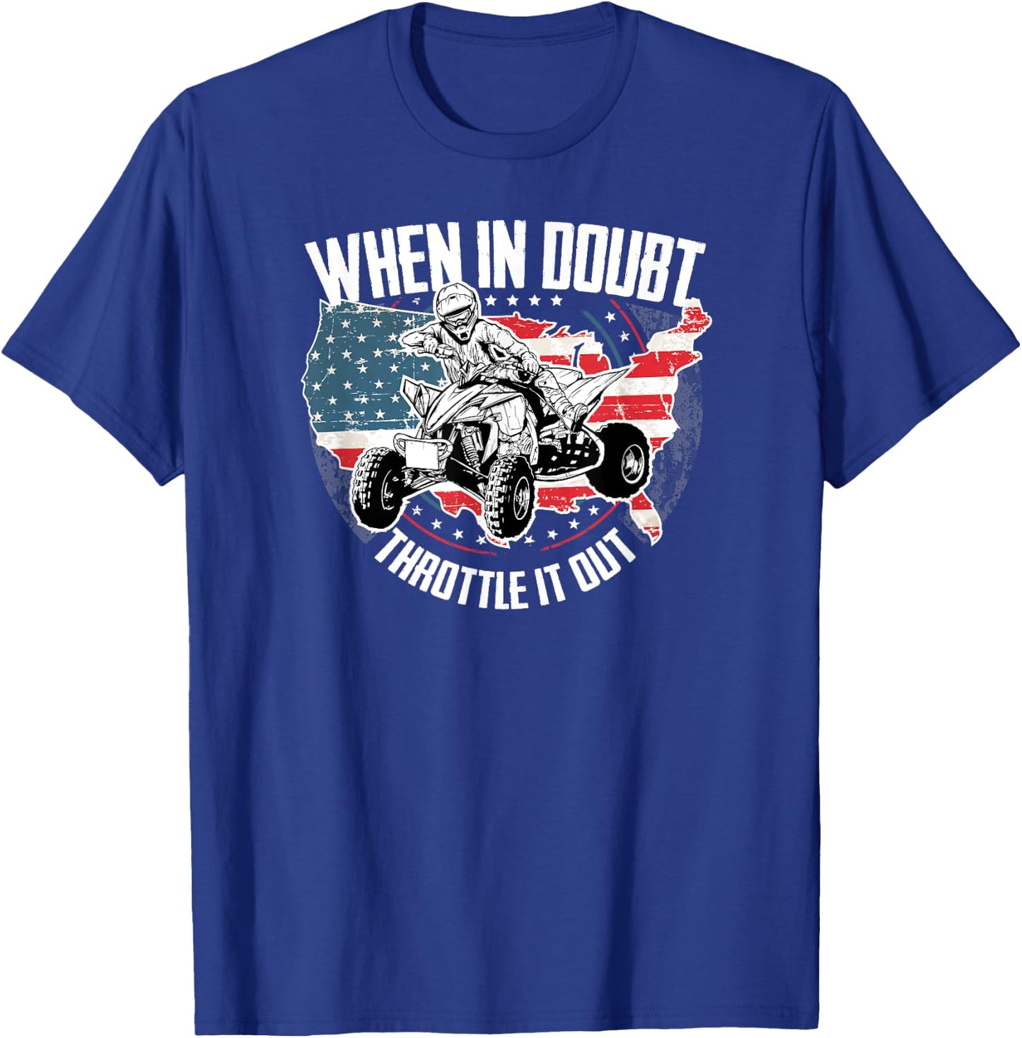 When in Doubt Throttle It Out ATV Quad Bike Four Wheeler T-Shirt - T-Shirt | Royal
