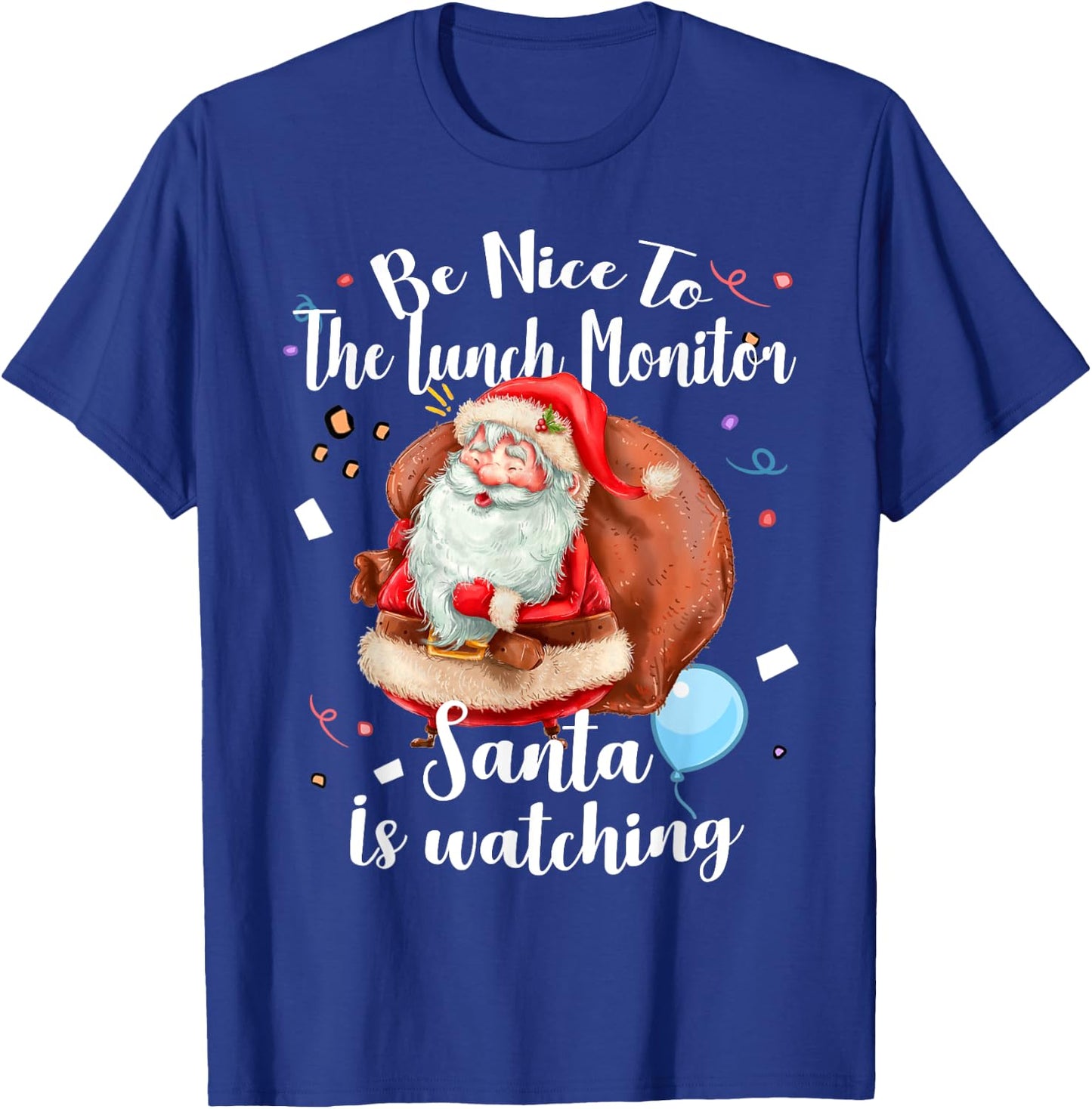 Xmas Cute Santa Gift Be Nice To Lunch Monitor Christmas T-Shirt - T-Shirt | Royal