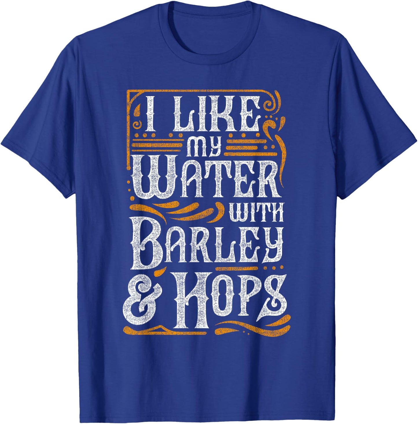 I Like My Water With Barley And Hops l Craft Beer brewing T-Shirt - T-Shirt | Royal