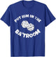 Put Him in the Ba'troom Bathroom Funny T-Shirt - T-Shirt | Royal