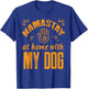 Namastay at Home with my Dog - Namaste Yoga T-Shirt - T-Shirt | Royal