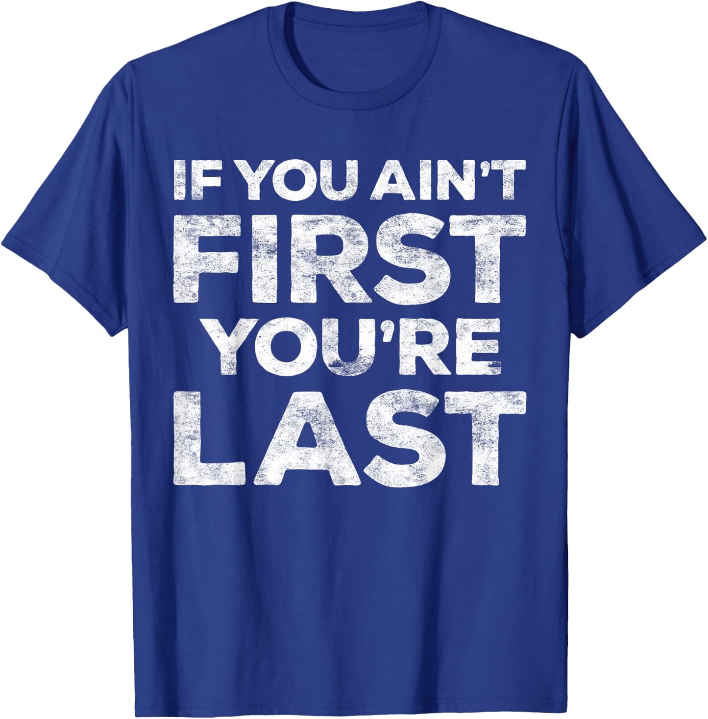 If You Ain't First You're Last Motivational Shirt - Adults - Light Heather Blue - Small - Classic Fit - Short Sleeve - Cotton Blend - Machine Wash T-Shirt - T-Shirt | Royal