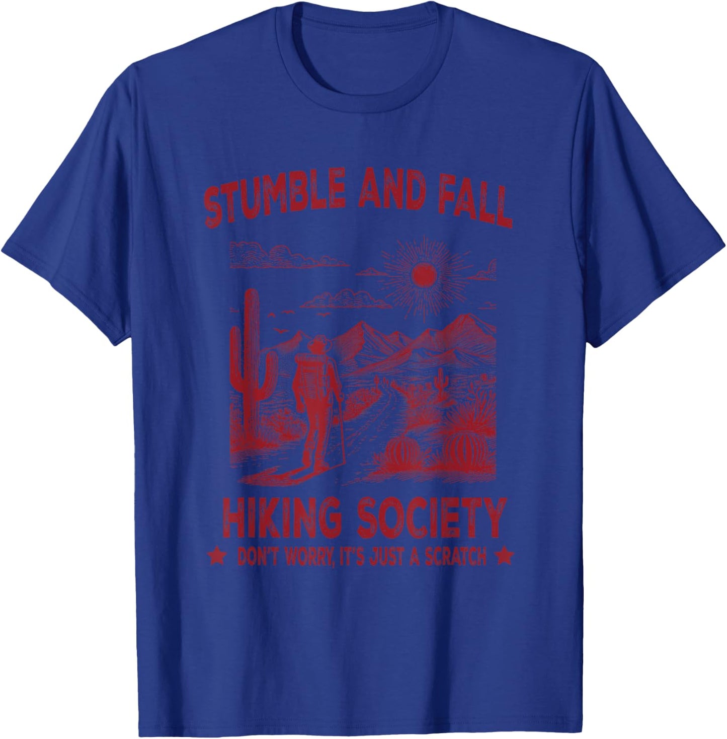 Stumble And Fall Hiking Society Don't Worry It's A Scratch T-Shirt - T-Shirt | Royal