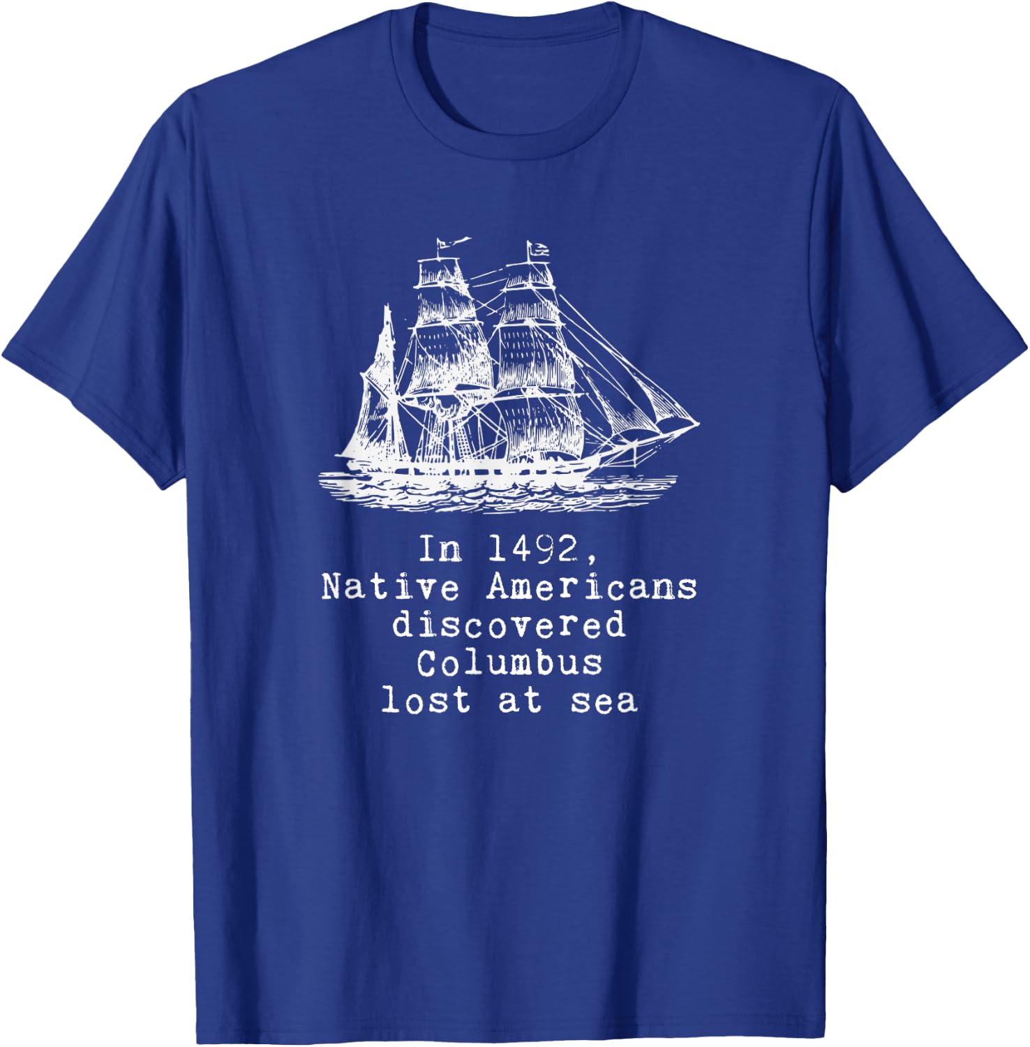 In 1492 Native Americans Discovered Columbus Lost T-Shirt - T-Shirt | Royal