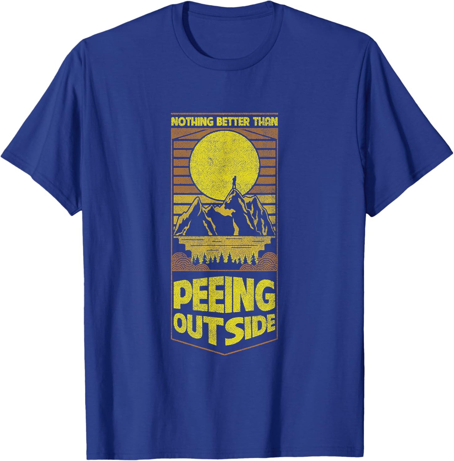 Nothing Better Than Peeing Outside T-Shirt - T-Shirt | Royal