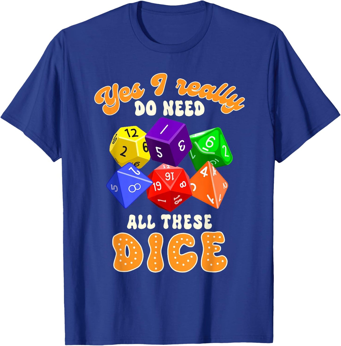 Bunco Player Game Night Yes I Really Do Need All These Dice T-Shirt - T-Shirt | Royal