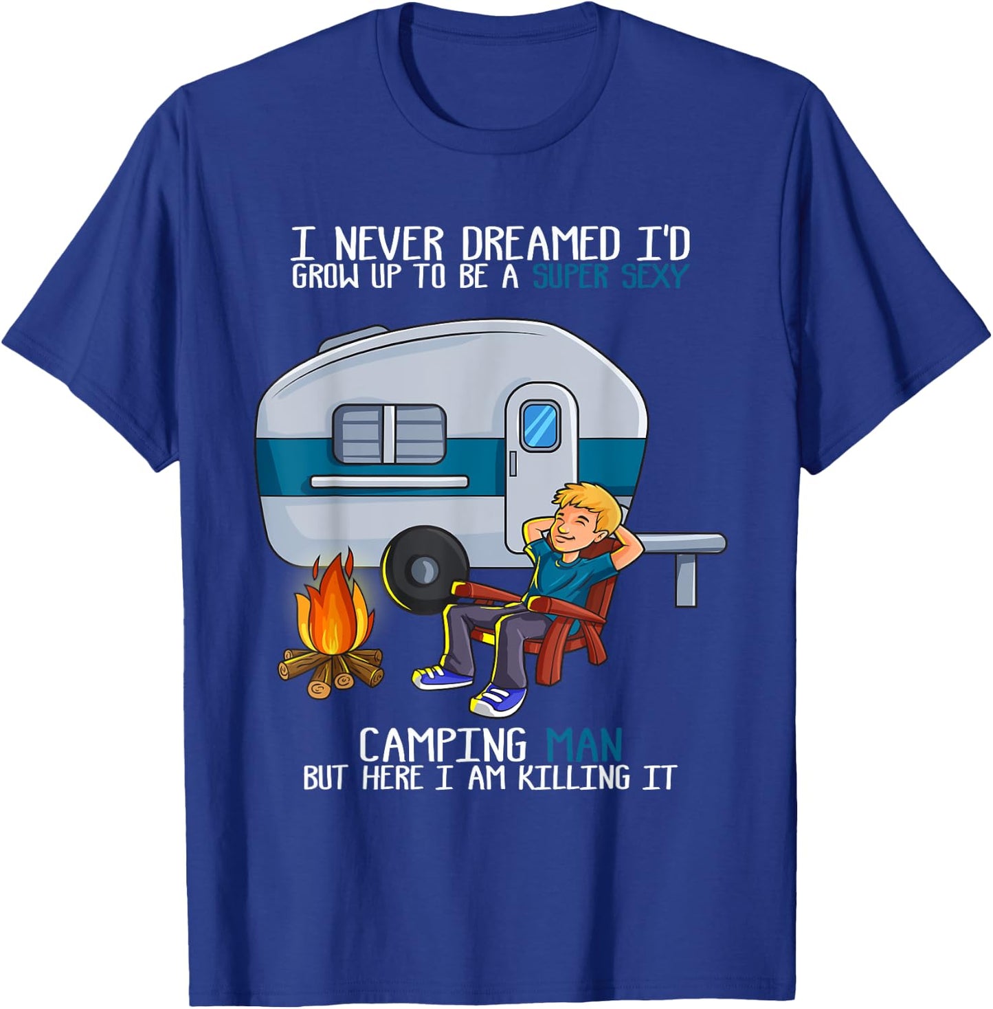 I Never Dreamed I'd Grow Up Fathers Day Sexy Camping Man T-Shirt - T-Shirt | Royal